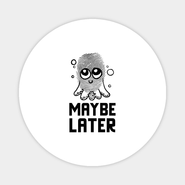 Maybe Later Magnet by Jitesh Kundra